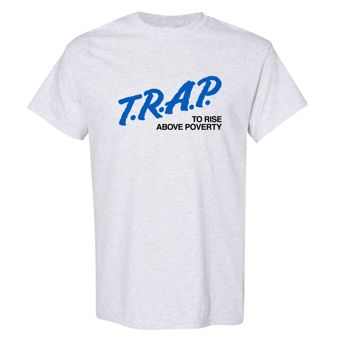 Blue White AF1s T Shirt | Trap To Rise Above Poverty, Ash