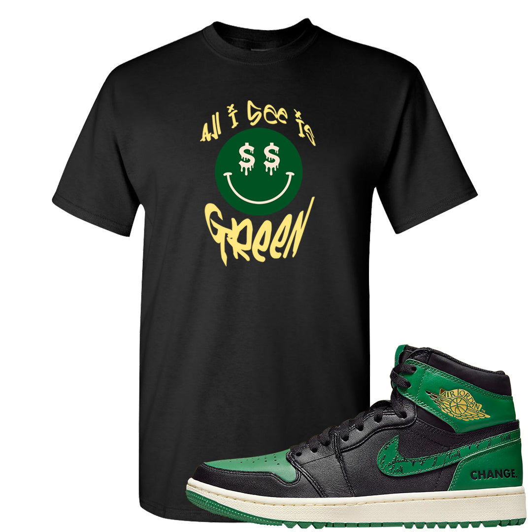 Golf Change 1s T Shirt | All I See Is Green, Black