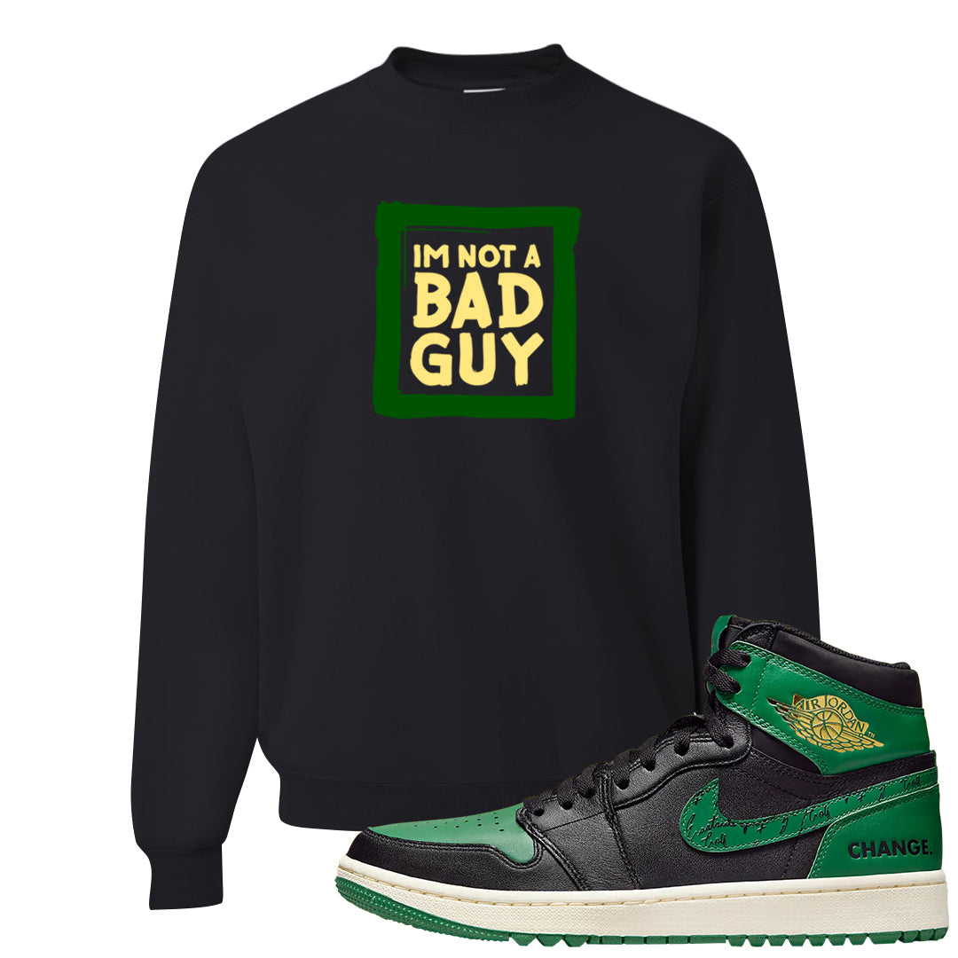 Golf Change 1s Crewneck Sweatshirt | I'm Not A Bad Guy, Black