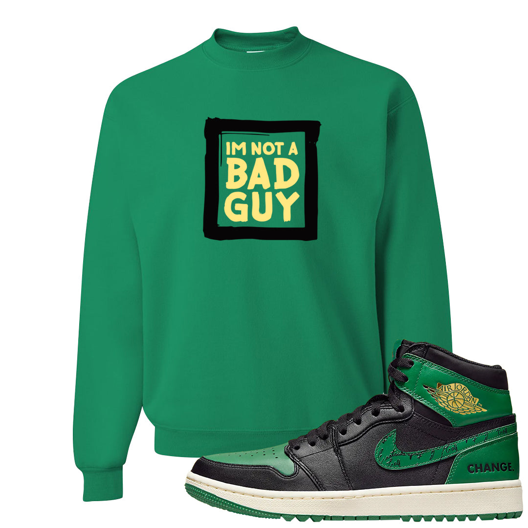 Golf Change 1s Crewneck Sweatshirt | I'm Not A Bad Guy, Kelly