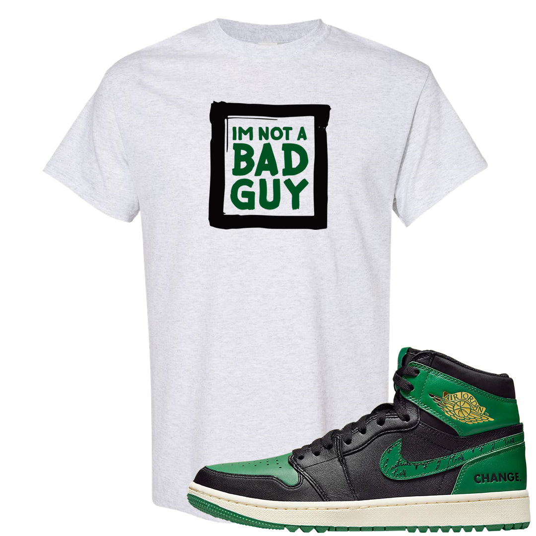 Golf Change 1s T Shirt | I'm Not A Bad Guy, Ash