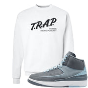 Cool Grey 2s Crewneck Sweatshirt | Trap To Rise Above Poverty, White