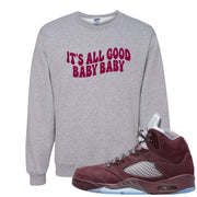 Burgundy 5s Crewneck Sweatshirt | All Good Baby, Ash