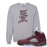 Burgundy 5s Crewneck Sweatshirt | Vibes Speak Louder Than Words, Ash