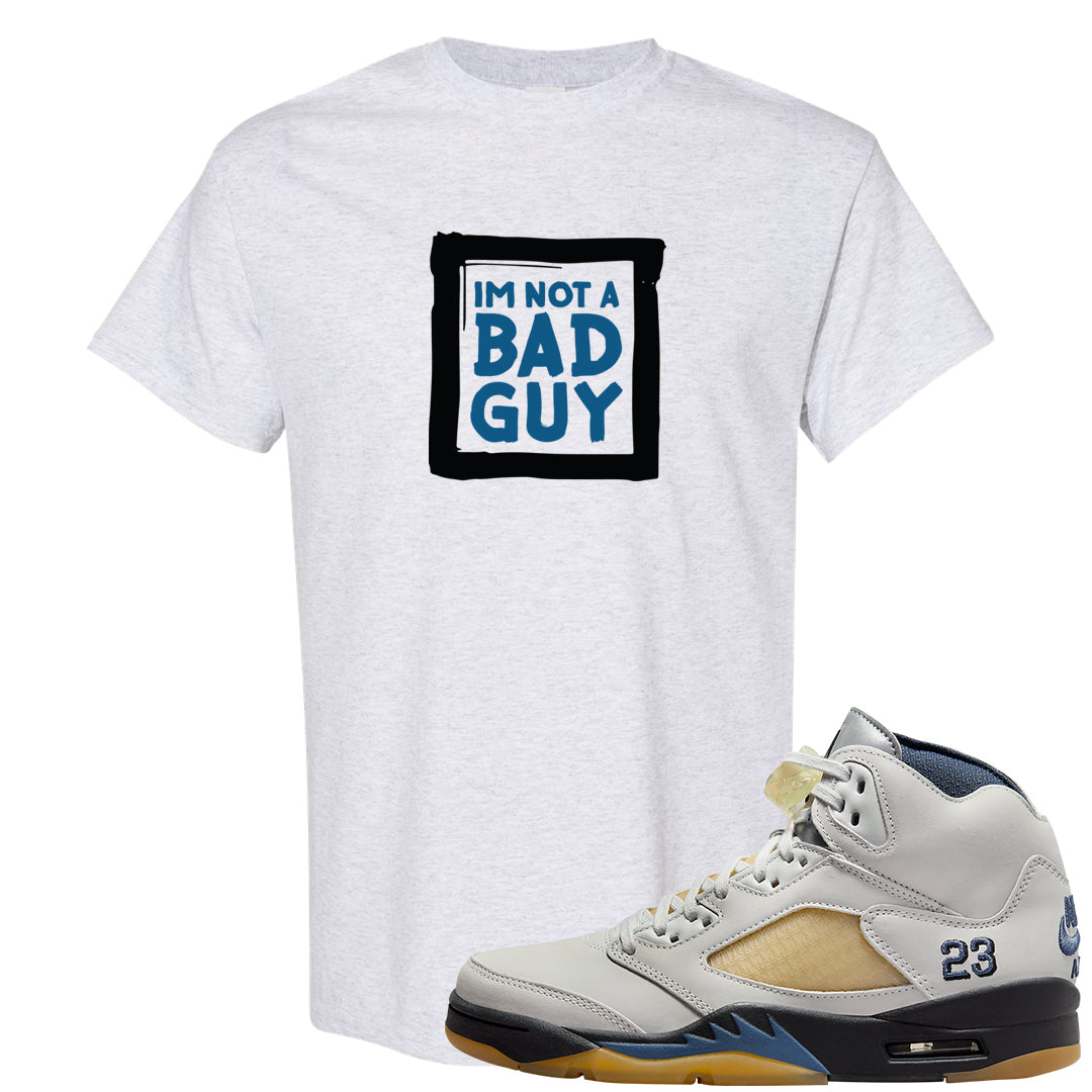 Dusk and Dawn 5s T Shirt | I'm Not A Bad Guy, Ash
