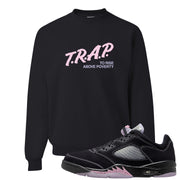 Dongdan Low 5s Crewneck Sweatshirt | Trap To Rise Above Poverty, Black