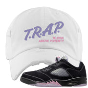 Dongdan Low 5s Distressed Dad Hat | Trap To Rise Above Poverty, White