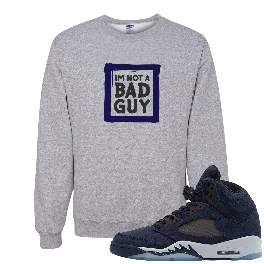 Midnight Navy 5s Crewneck Sweatshirt | I'm Not A Bad Guy, Ash