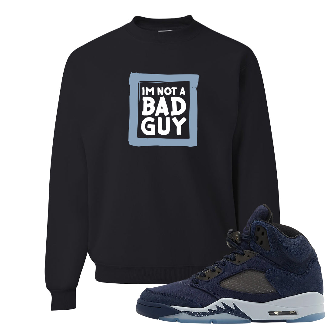 Midnight Navy 5s Crewneck Sweatshirt | I'm Not A Bad Guy, Black