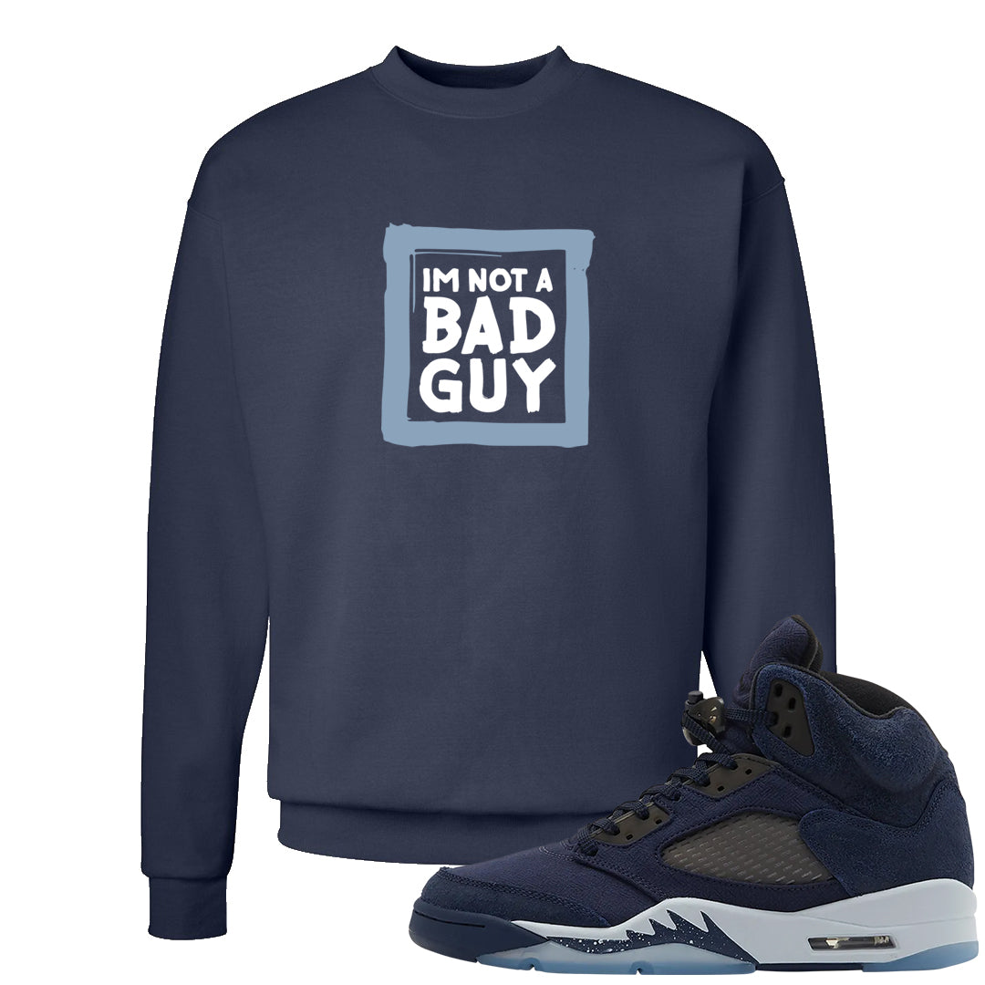 Midnight Navy 5s Crewneck Sweatshirt | I'm Not A Bad Guy, Navy