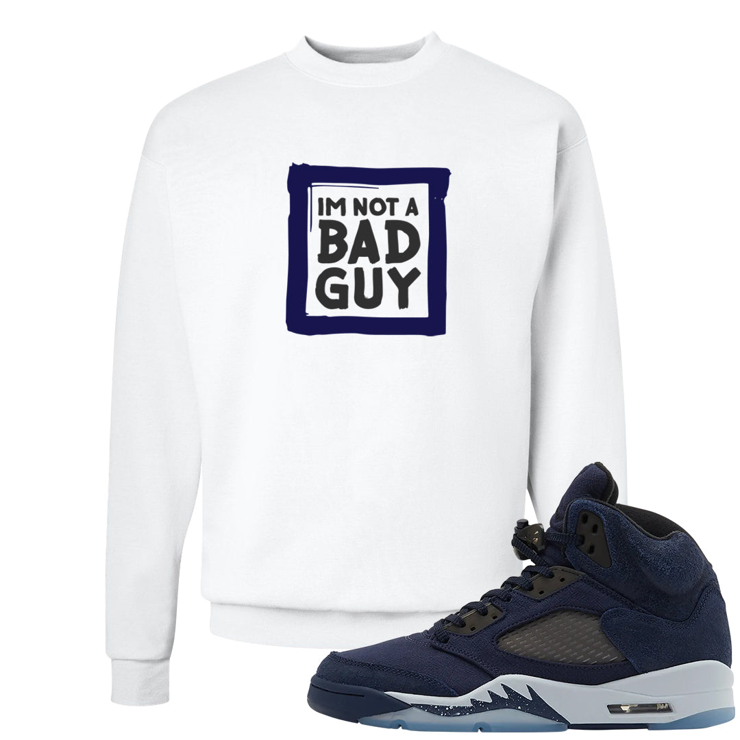 Midnight Navy 5s Crewneck Sweatshirt | I'm Not A Bad Guy, White