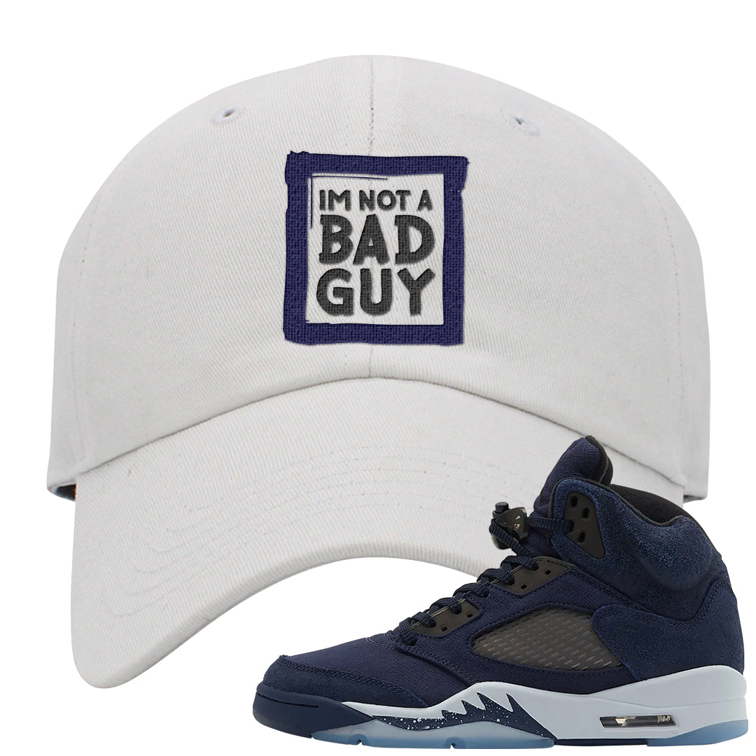 Midnight Navy 5s Dad Hat | I'm Not A Bad Guy, White