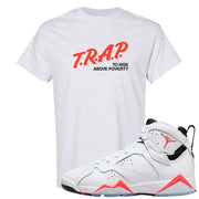White Infrared 7s T Shirt | Trap To Rise Above Poverty, Ash