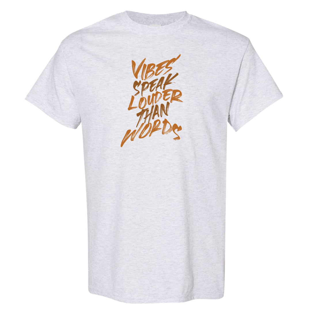 Bronze 1s T Shirt | Vibes Speak Louder Than Words, Ash
