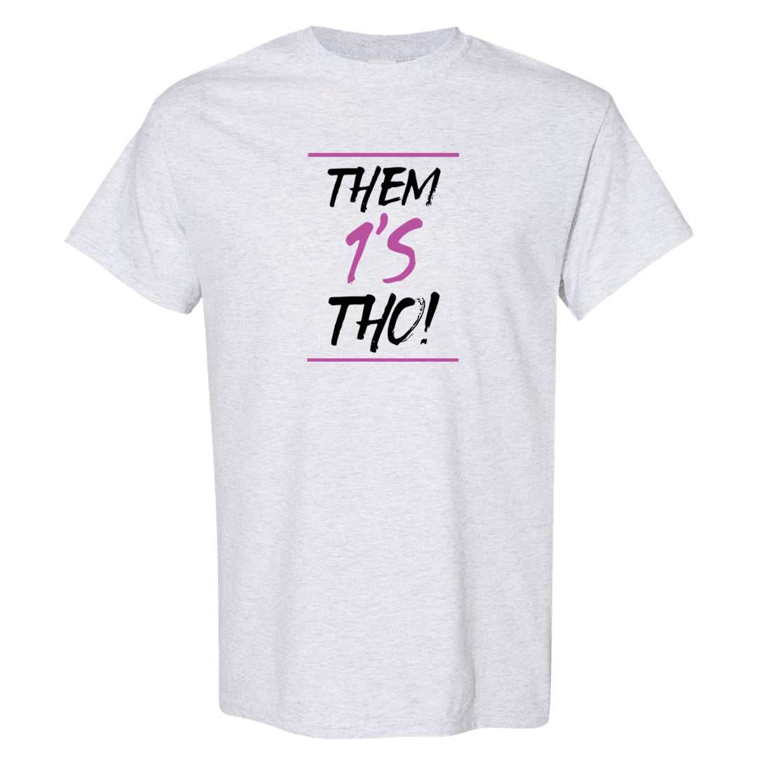 Fuchsia Dream 1s T Shirt | Them 1s Tho, Ash