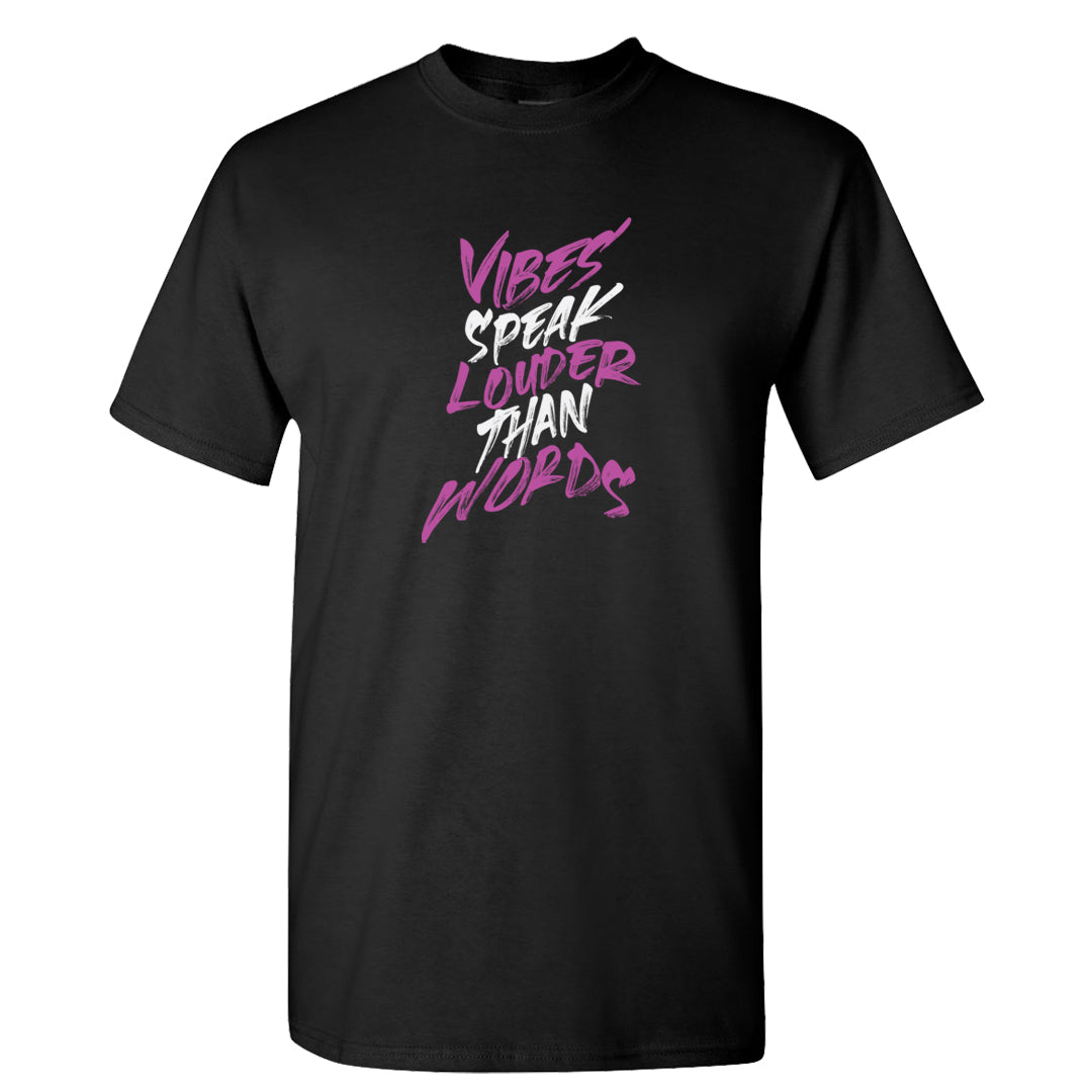 Fuchsia Dream 1s T Shirt | Vibes Speak Louder Than Words, Black