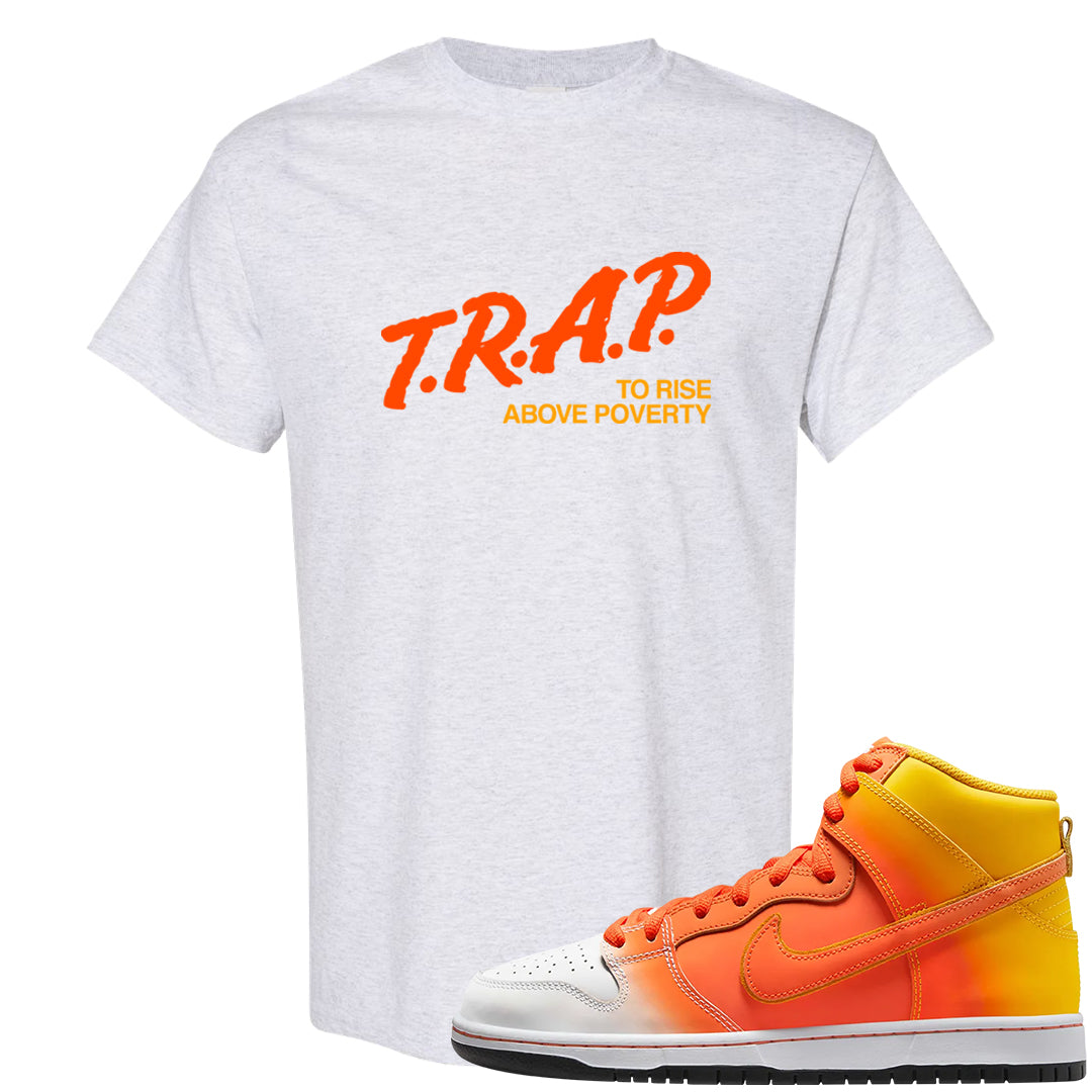Candy Corn High Dunks T Shirt | Trap To Rise Above Poverty, Ash