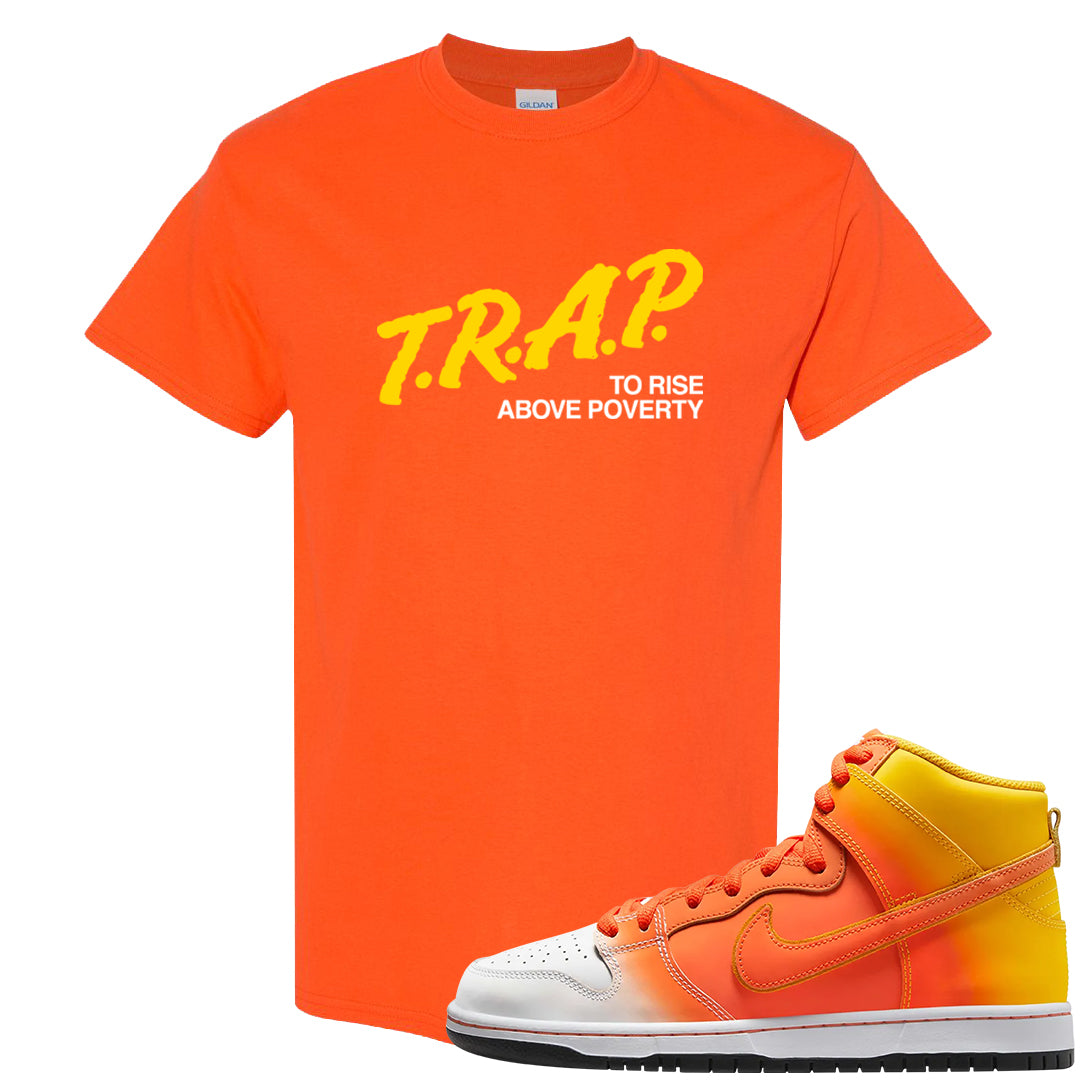 Candy Corn High Dunks T Shirt | Trap To Rise Above Poverty, Orange