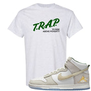 Lunar New Year High Dunks T Shirt | Trap To Rise Above Poverty, Ash