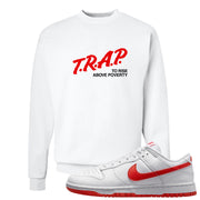 Picante Red Low Dunks Crewneck Sweatshirt | Trap To Rise Above Poverty, White