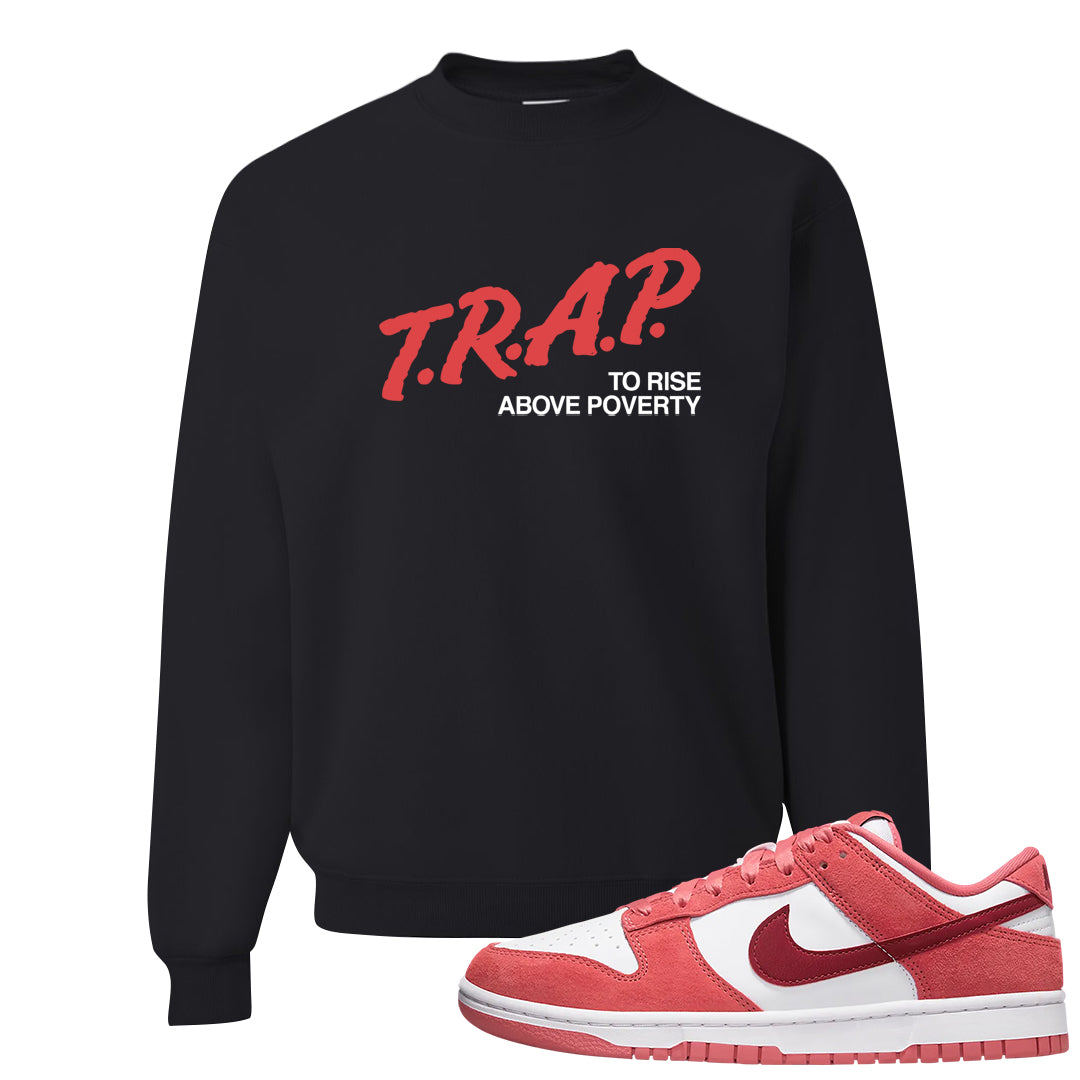 Valentine's Day Low Dunks Crewneck Sweatshirt | Trap To Rise Above Poverty, Black