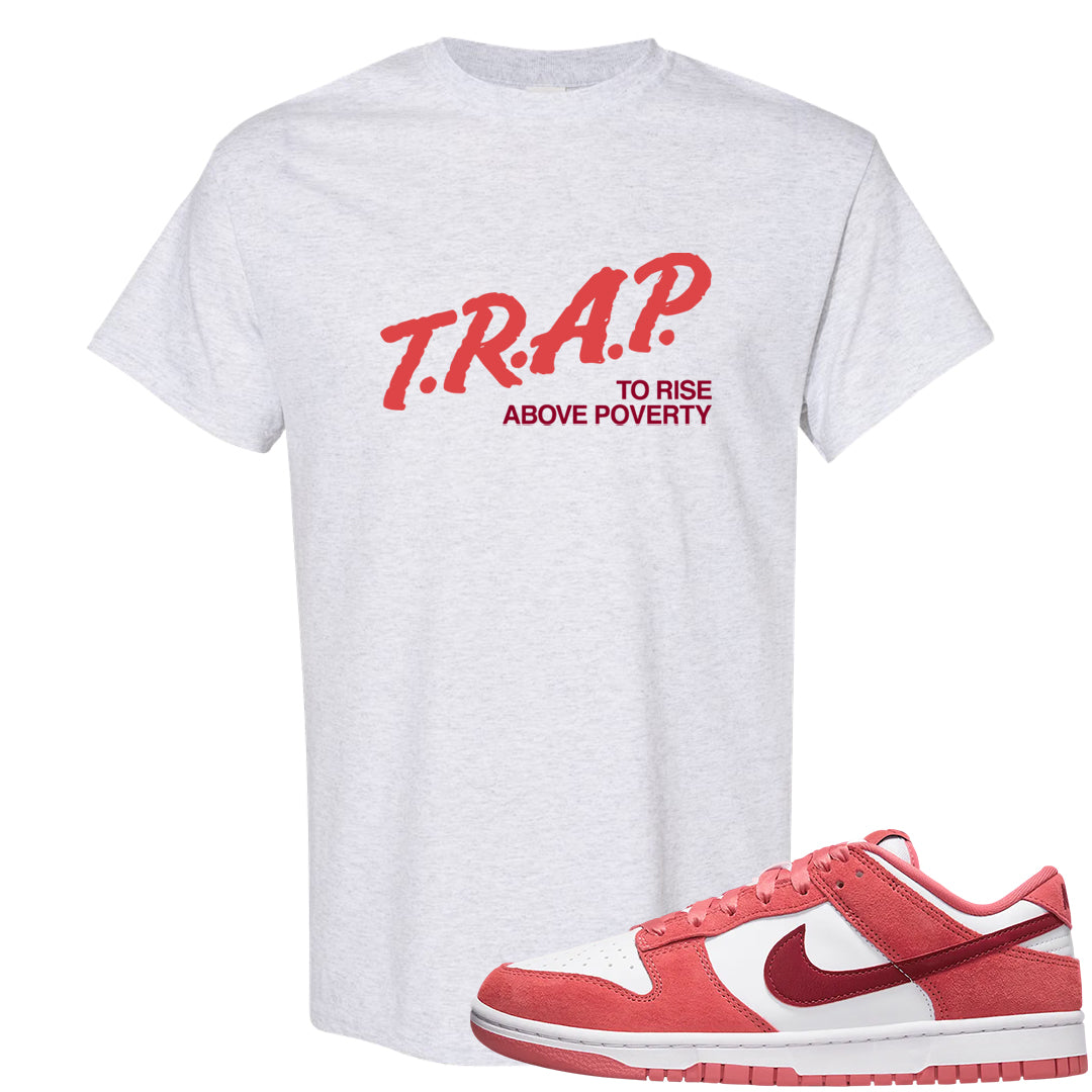 Valentine's Day Low Dunks T Shirt | Trap To Rise Above Poverty, Ash
