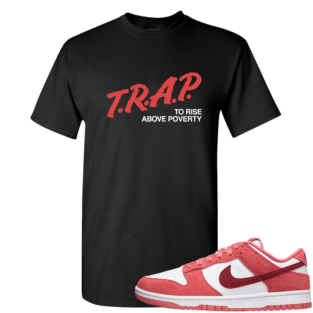Valentine's Day Low Dunks T Shirt | Trap To Rise Above Poverty, Black
