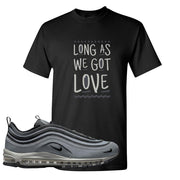 Grayscale 97s T Shirt | Long As We Got Love, Black