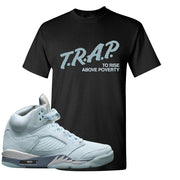 Blue Bird 5s T Shirt | Trap To Rise Above Poverty, Black