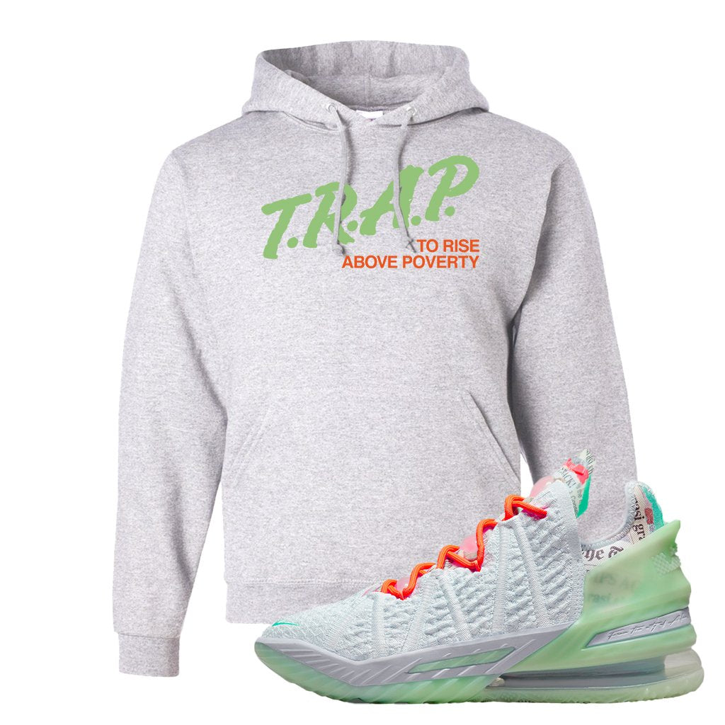 GOAT Bron 18s Hoodie | Trap To Rise Above Poverty, Ash