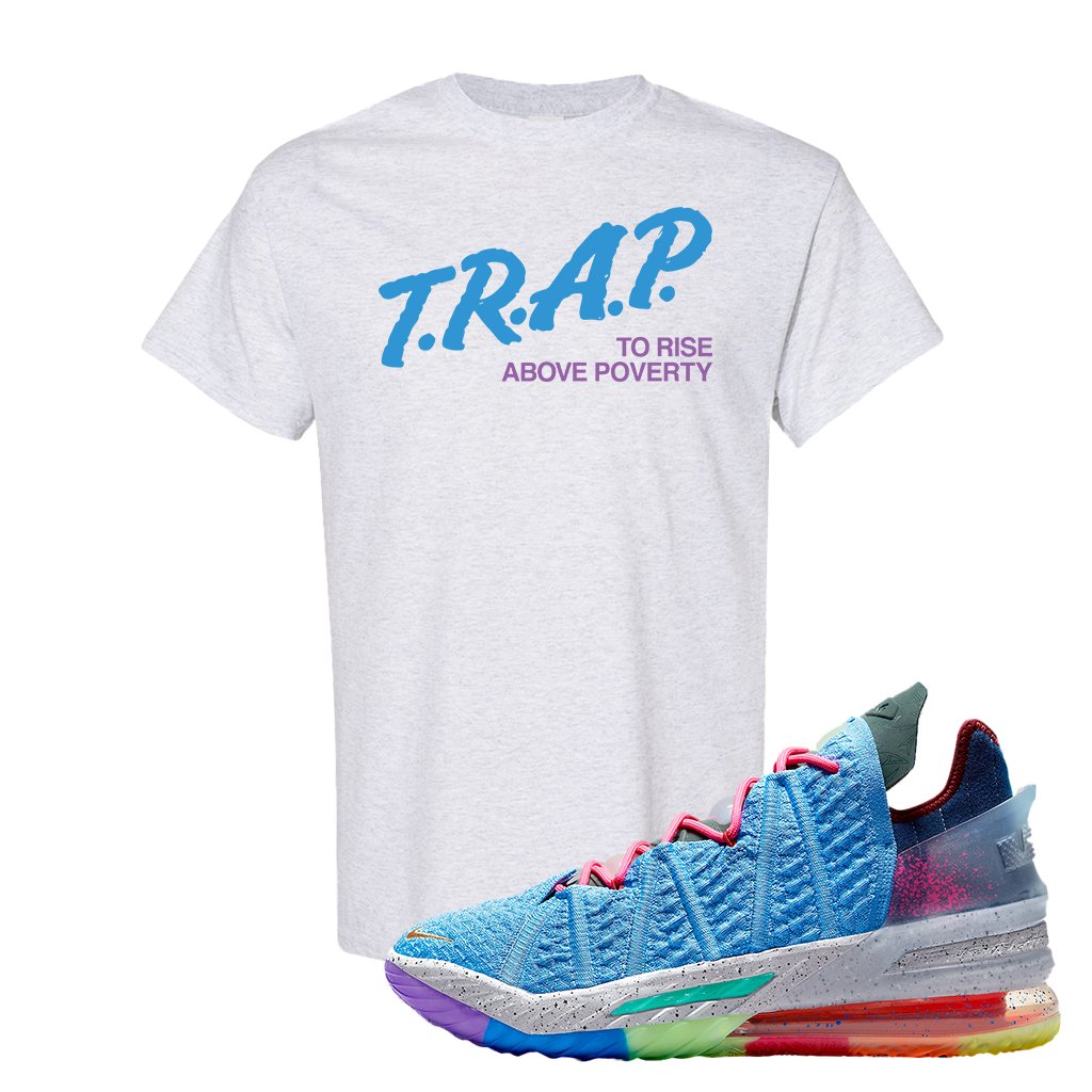 Lebron 18 Best 1-9 T Shirt | Trap To Rise Above Poverty, Ash