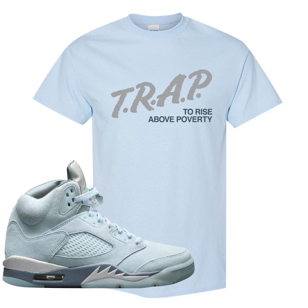 Blue Bird 5s T Shirt | Trap To Rise Above Poverty, Light Blue