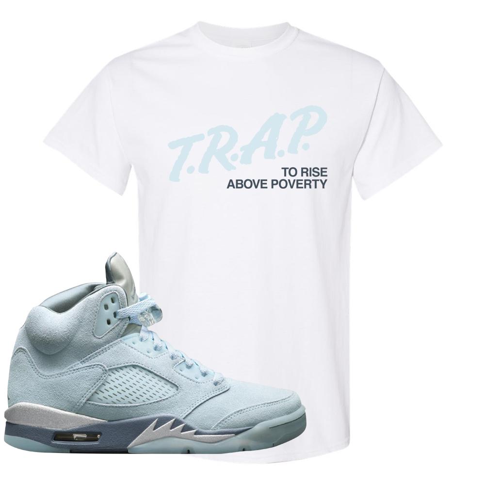 Blue Bird 5s T Shirt | Trap To Rise Above Poverty, White