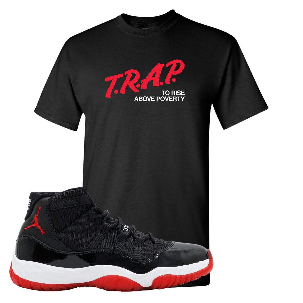Jordan 11 Bred Trap To Rise Above Poverty Black Sneaker Hook Up T-Shirt