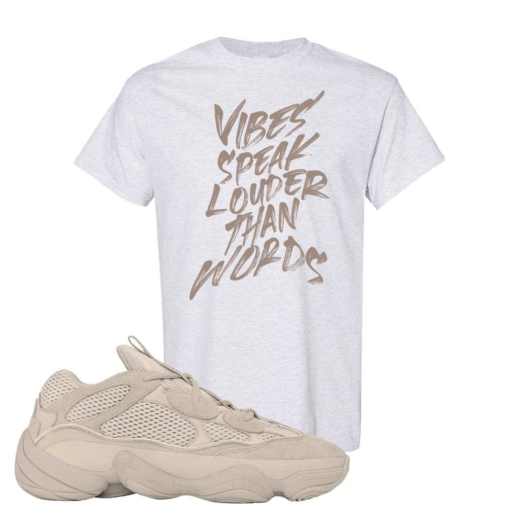 Yeezy 500 Taupe Light T Shirt | Vibes Speak Louder Than Words, Ash
