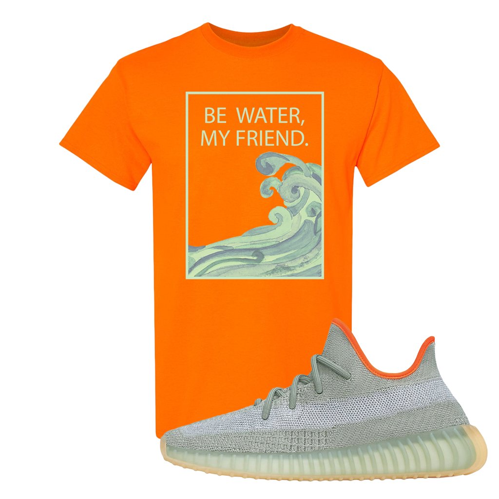 Yeezy 350 V2 Desert Sage Sneaker T Shirt |Be Water My Friend Wave | Safety Orange