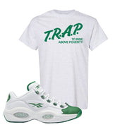 Question Low Green Toe T Shirt | Trap To Rise Above Poverty, Ash