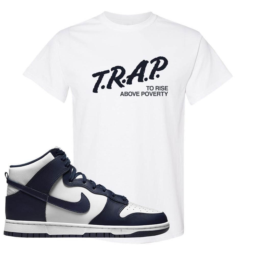 Midnight Navy High Dunks T Shirt | Trap To Rise Above Poverty, White