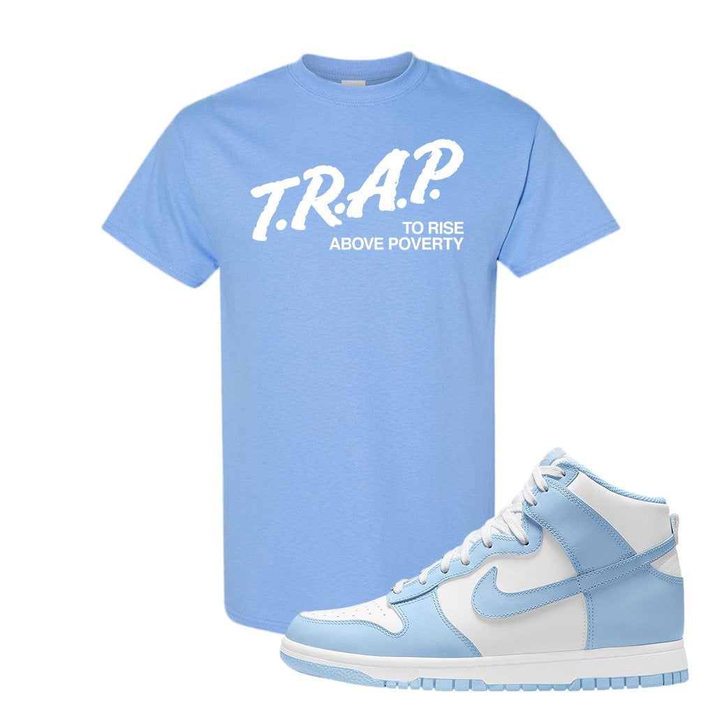 Aluminum High Dunks T Shirt | Trap To Rise Above Poverty, Light Blue