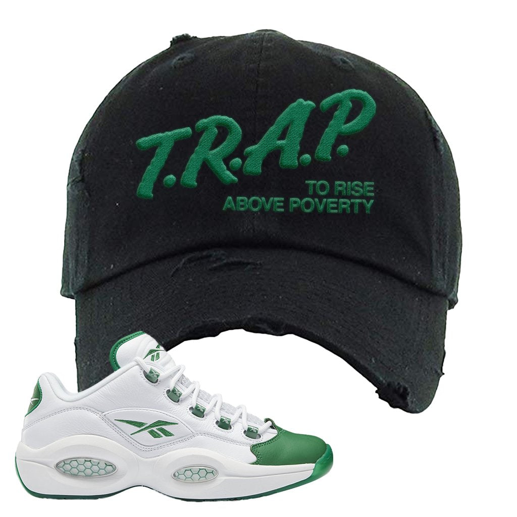 Question Low Green Toe Distressed Dad Hat | Trap To Rise Above Poverty, Black