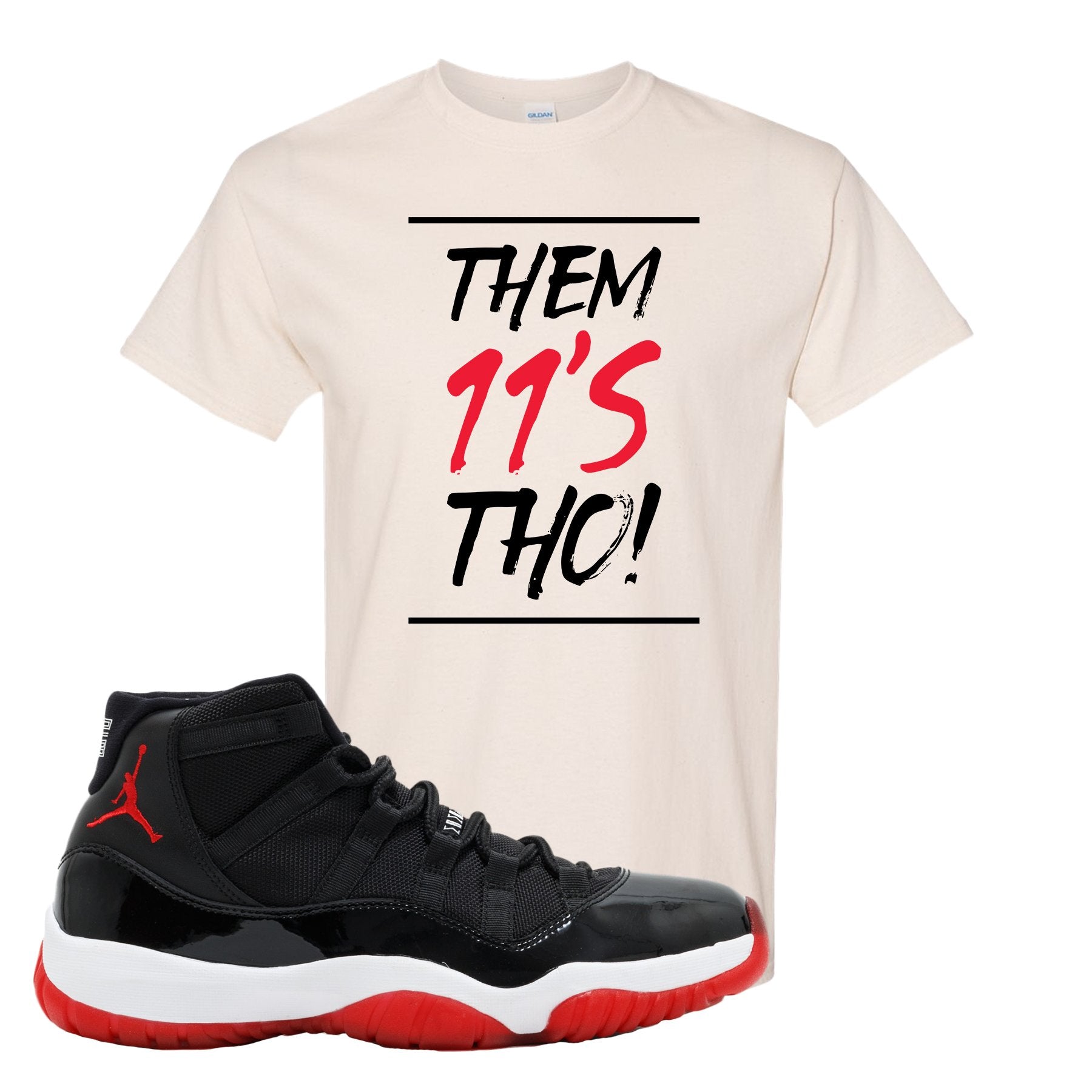 Jordan 11 Bred Them 11s Tho! White Sneaker Hook Up T-Shirt