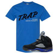 Racer Blue 5s T Shirt | Trap To Rise Above Poverty, Royal