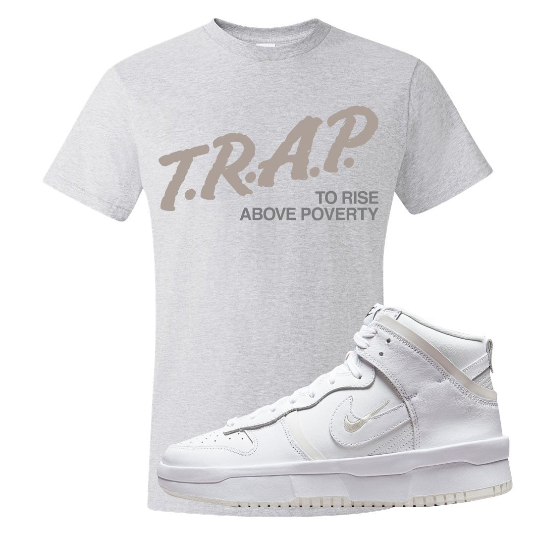 Summit White Rebel High Dunks T Shirt | Trap To Rise Above Poverty, Ash