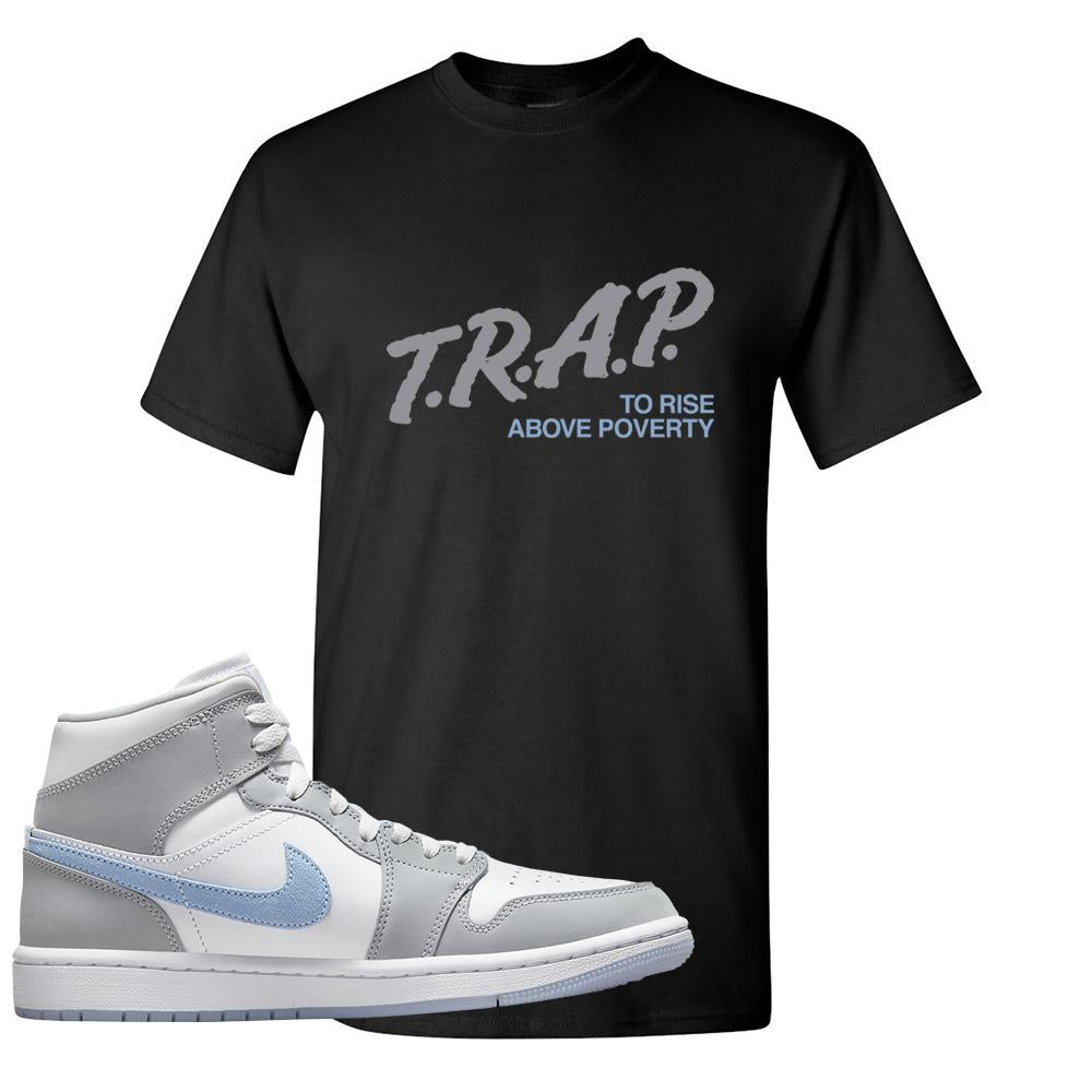 Air Jordan 1 Mid Grey Ice Blue T Shirt | Trap To Rise Above Poverty, Black