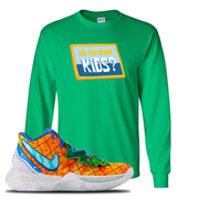 Kyrie 5 Pineapple House Are You Ready Kids? Irish Green Sneaker Hook Up Longsleeve T-Shirt