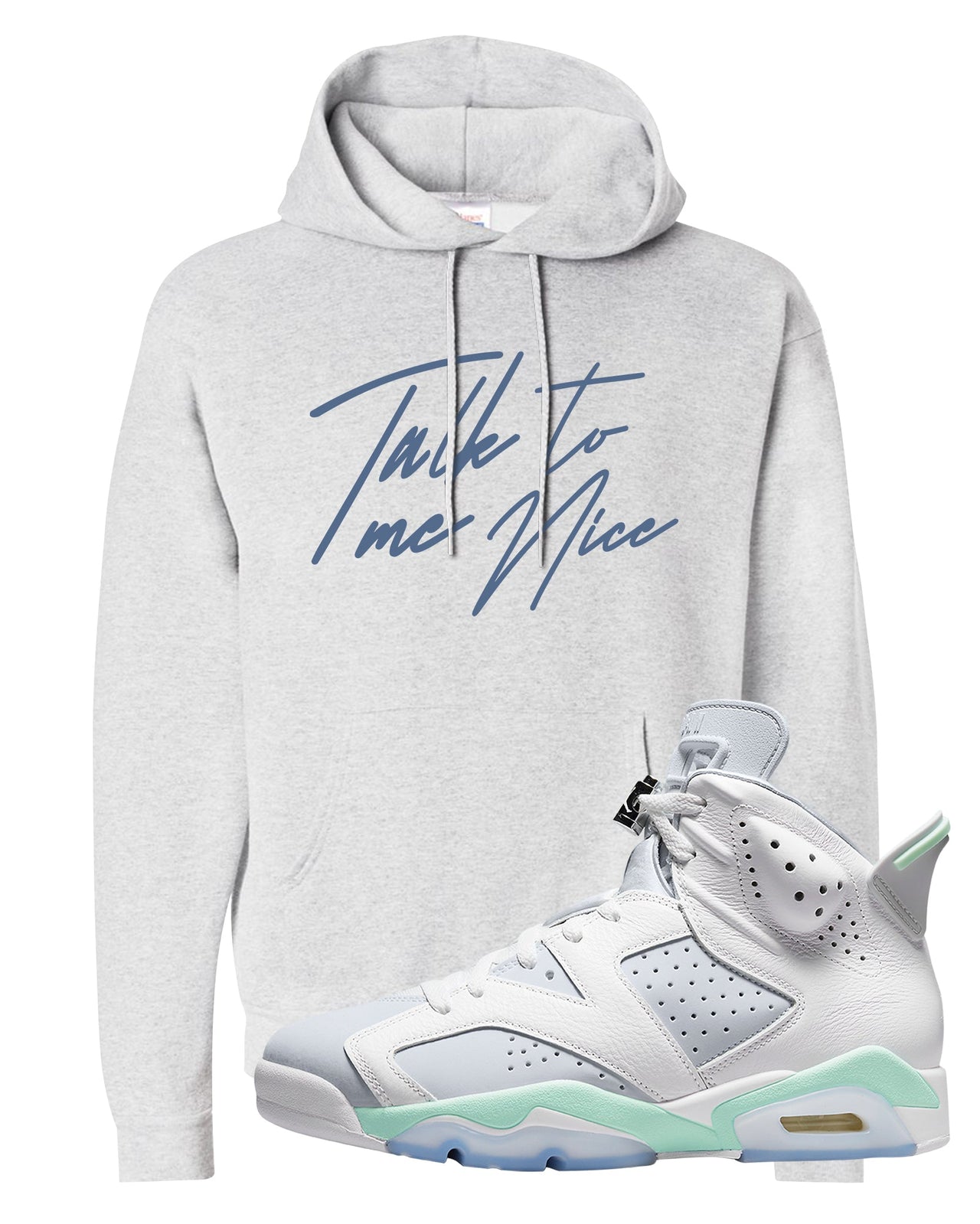 Mint Foam 6s Hoodie | Talk To Me Nice, Ash