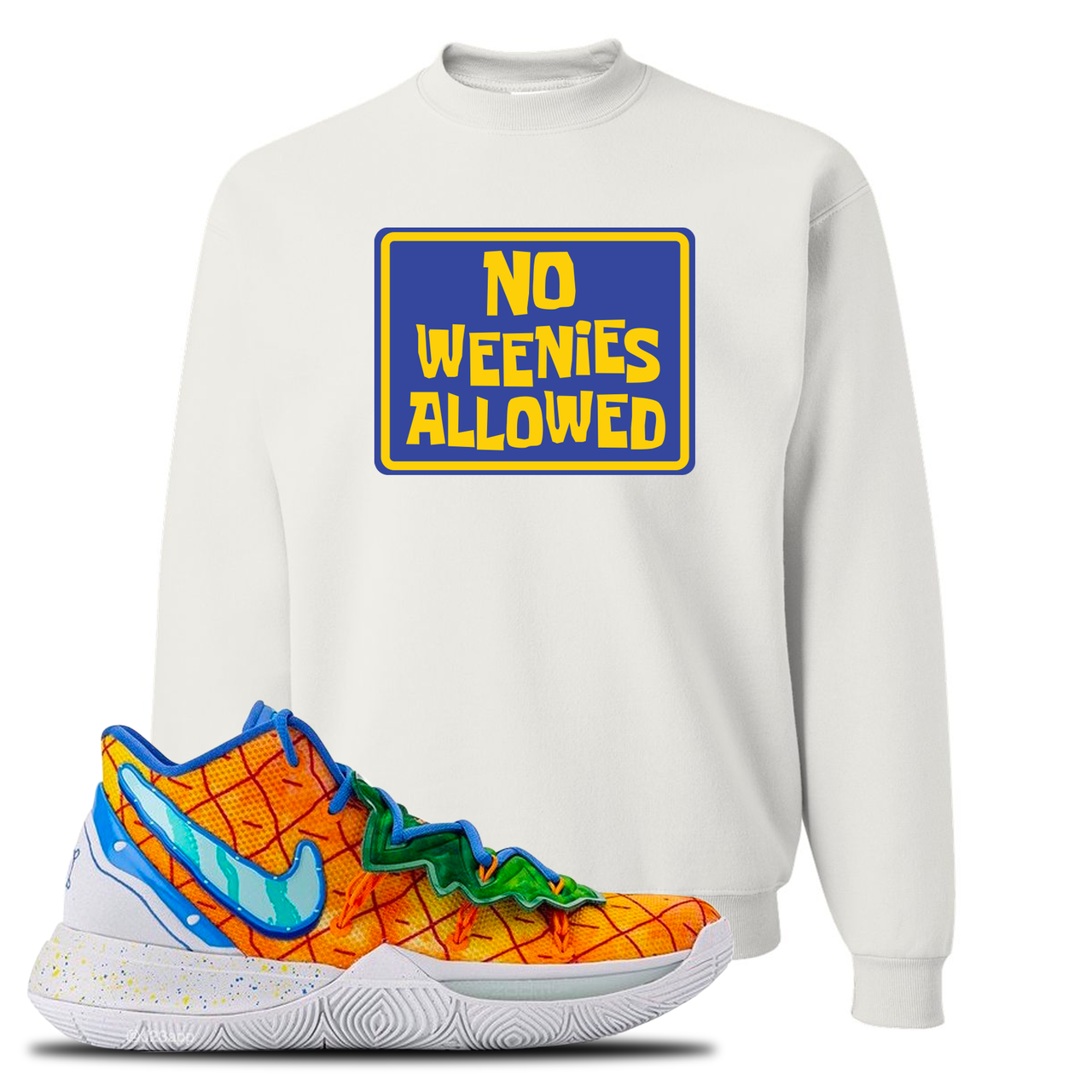 Kyrie 5 Pineapple House No Weenies Allowed White Sneaker Hook Up Crewneck Sweatshirt