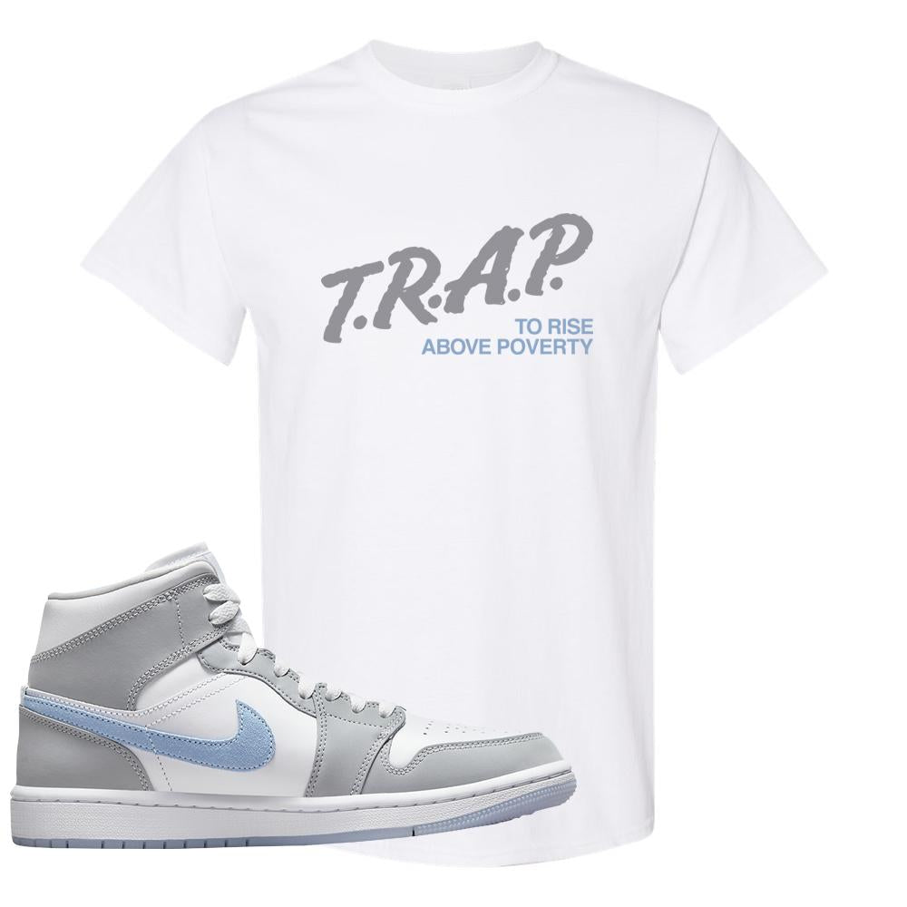 Air Jordan 1 Mid Grey Ice Blue T Shirt | Trap To Rise Above Poverty, White