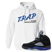 Racer Blue 5s Hoodie | Trap To Rise Above Poverty, White