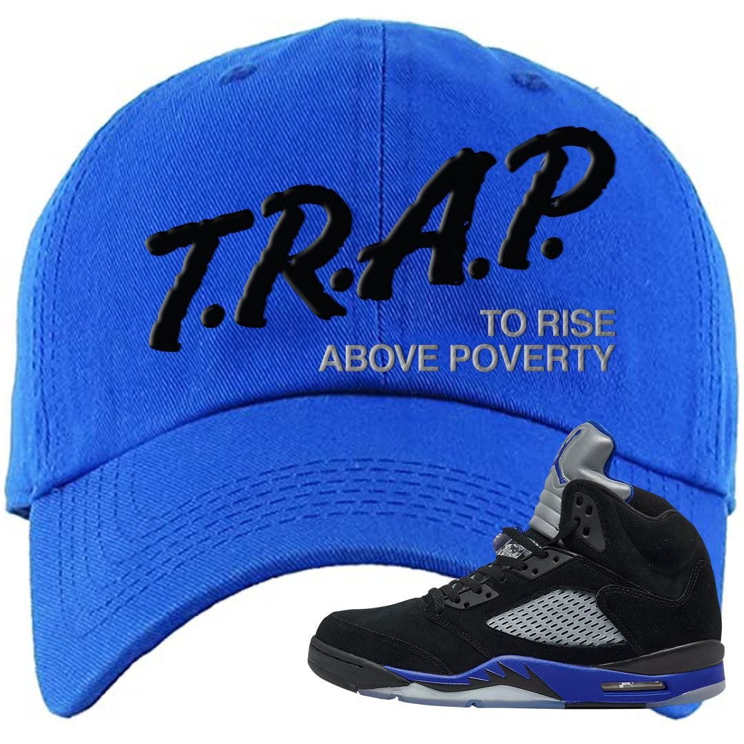 Racer Blue 5s Dad Hat | Trap To Rise Above Poverty, Royal